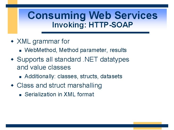 Consuming Web Services Invoking: HTTP-SOAP w XML grammar for n Web. Method, Method parameter,