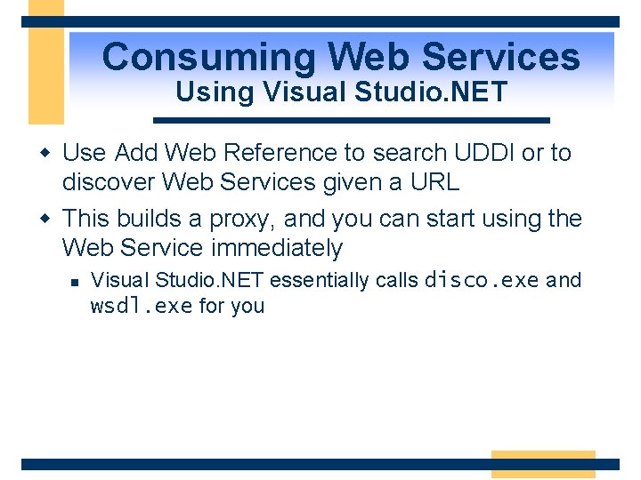 Consuming Web Services Using Visual Studio. NET w Use Add Web Reference to search