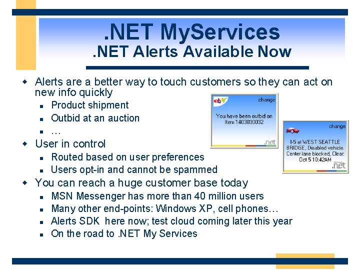 . NET My. Services . NET Alerts Available Now w Alerts are a better