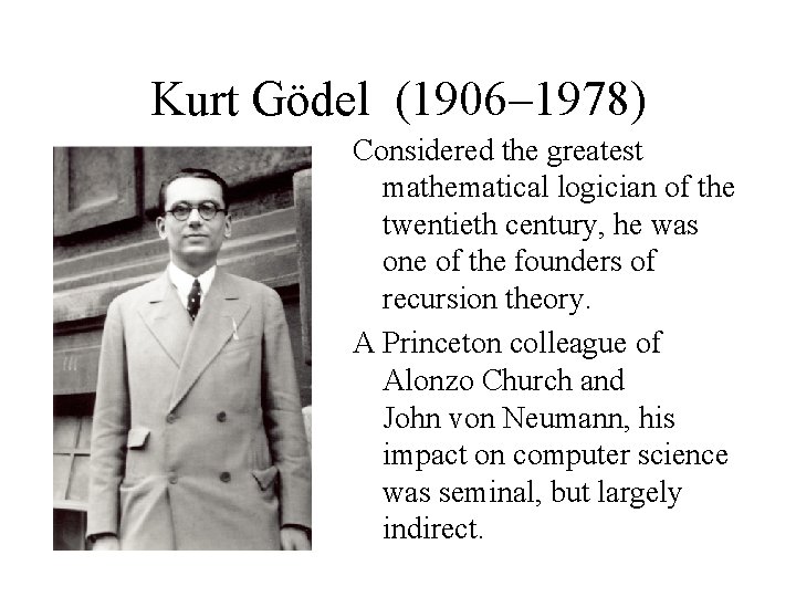 Kurt Gödel (1906– 1978) Considered the greatest mathematical logician of the twentieth century, he