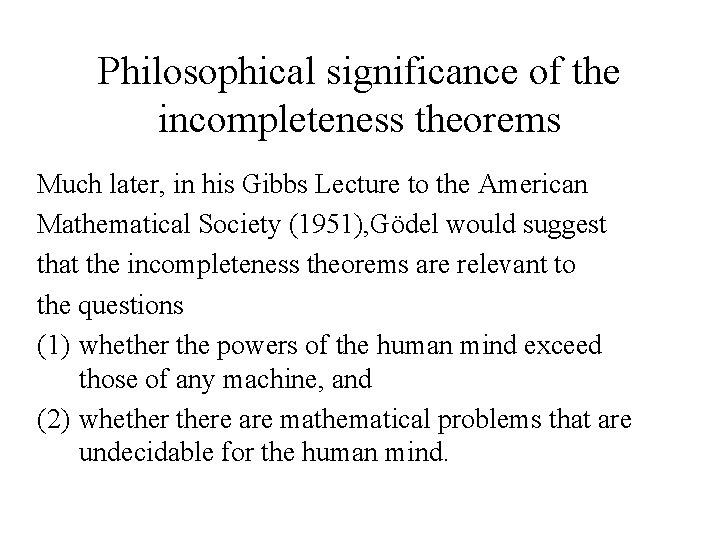 Philosophical significance of the incompleteness theorems Much later, in his Gibbs Lecture to the