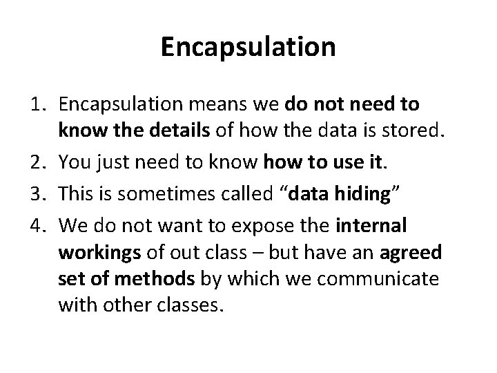 Encapsulation 1. Encapsulation means we do not need to know the details of how