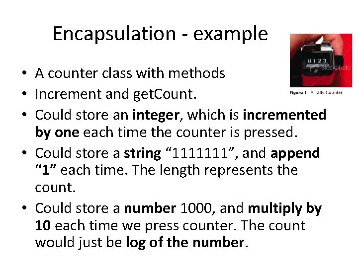 Encapsulation - example • A counter class with methods • Increment and get. Count.