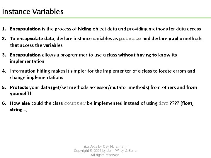 Instance Variables 1. Encapsulation is the process of hiding object data and providing methods