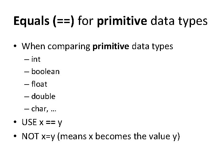 Equals (==) for primitive data types • When comparing primitive data types – int