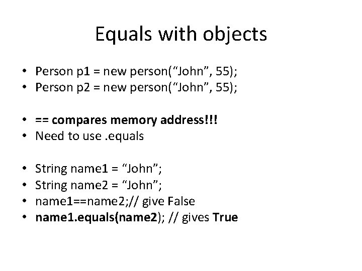 Equals with objects • Person p 1 = new person(“John”, 55); • Person p