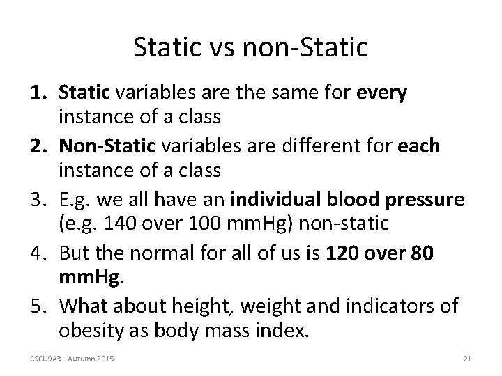 Static vs non-Static 1. Static variables are the same for every instance of a