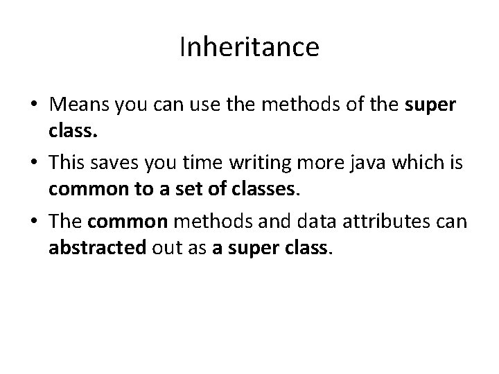 Inheritance • Means you can use the methods of the super class. • This