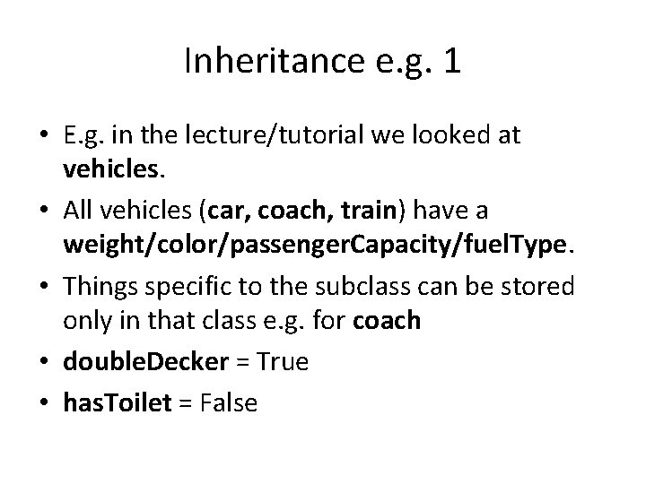 Inheritance e. g. 1 • E. g. in the lecture/tutorial we looked at vehicles.