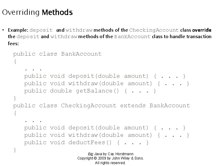 Overriding Methods • Example: deposit and withdraw methods of the Checking. Account class override