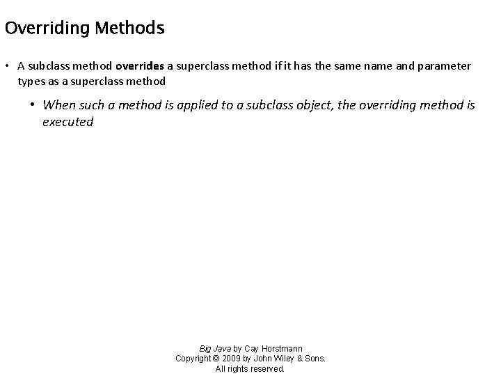 Overriding Methods • A subclass method overrides a superclass method if it has the