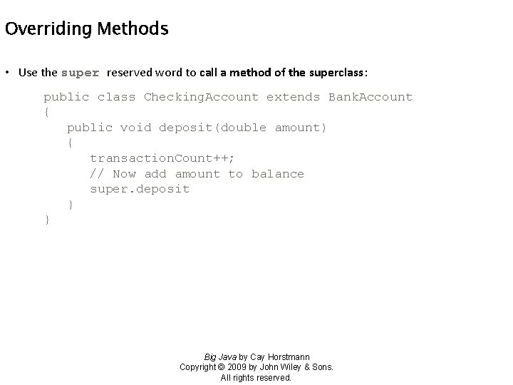 Overriding Methods • Use the super reserved word to call a method of the