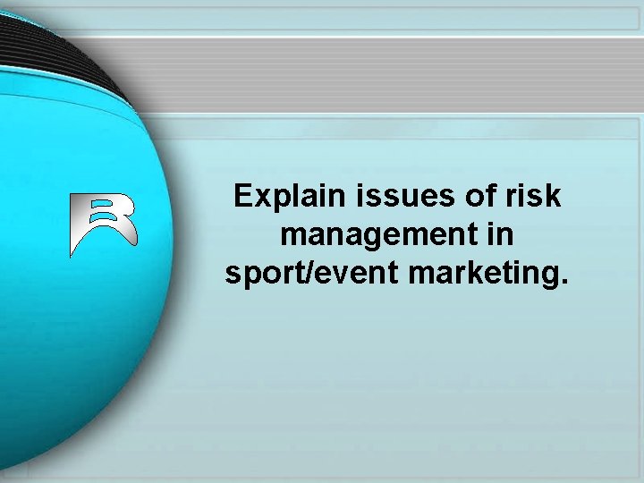 Explain issues of risk management in sport/event marketing. 