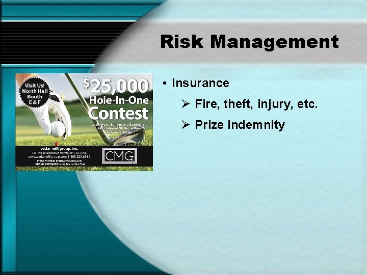 Risk Management • Insurance Ø Fire, theft, injury, etc. Ø Prize indemnity 