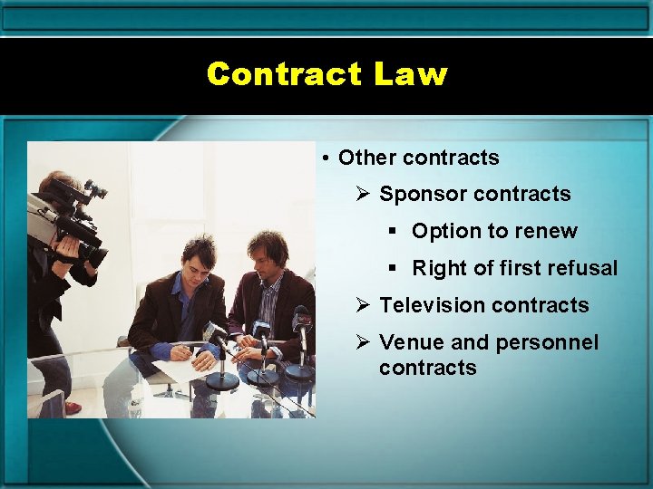 Contract Law • Other contracts Ø Sponsor contracts § Option to renew § Right