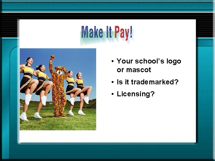 • Your school’s logo or mascot • Is it trademarked? • Licensing? 