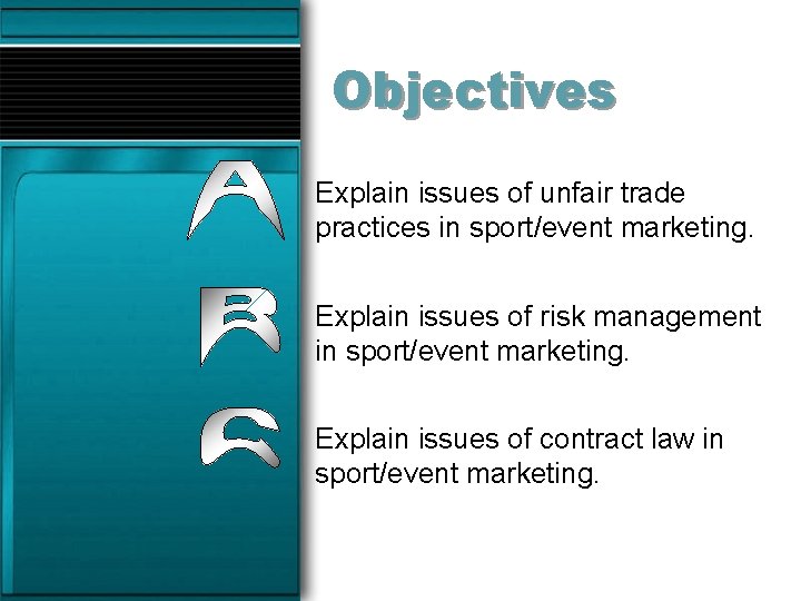 Objectives Explain issues of unfair trade practices in sport/event marketing. Explain issues of risk