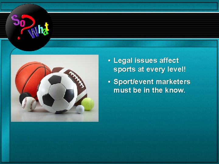  • Legal issues affect sports at every level! • Sport/event marketers must be