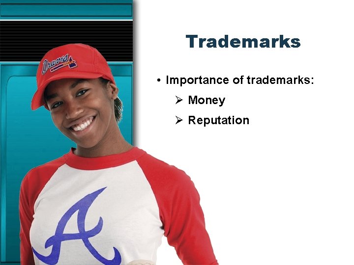 Trademarks • Importance of trademarks: Ø Money Ø Reputation 