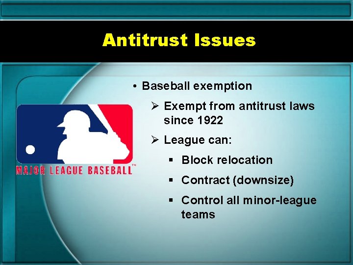 Antitrust Issues • Baseball exemption Ø Exempt from antitrust laws since 1922 Ø League