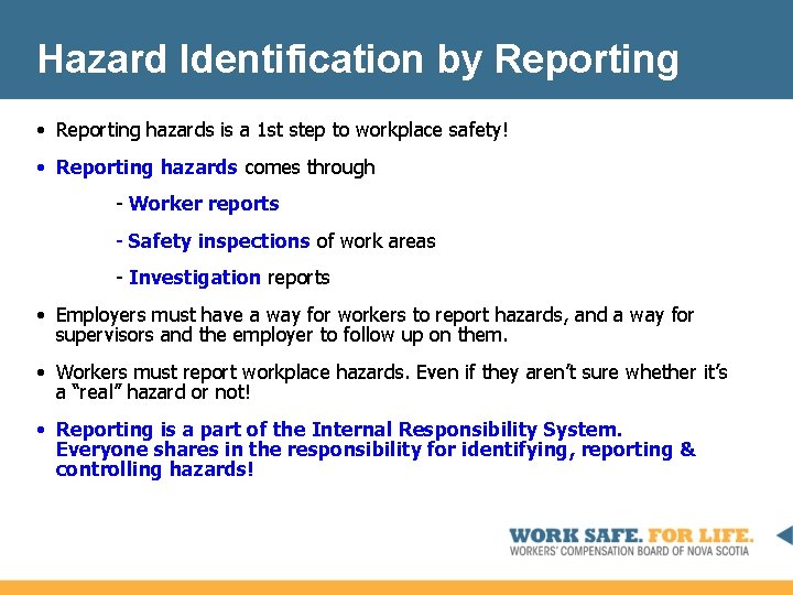 Hazard Identification by Reporting • Reporting hazards is a 1 st step to workplace