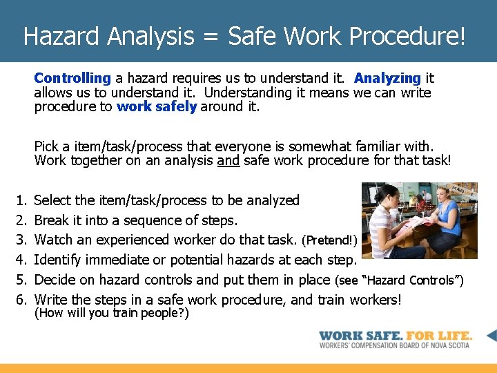 Hazard Analysis = Safe Work Procedure! Controlling a hazard requires us to understand it.