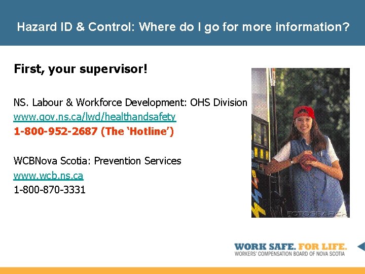 Hazard ID & Control: Where do I go for more information? First, your supervisor!