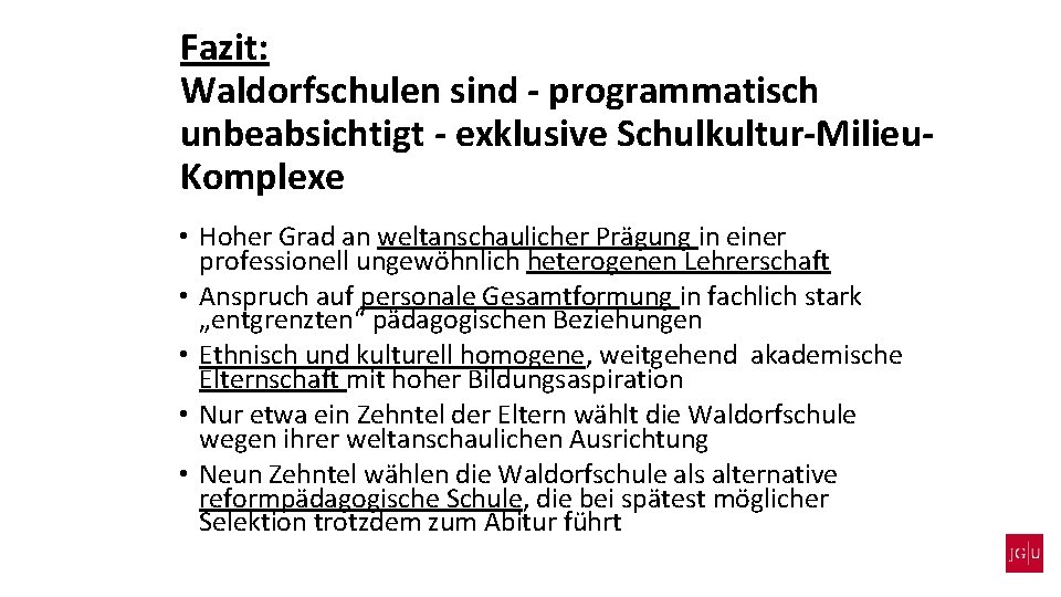 Fazit: Waldorfschulen sind - programmatisch unbeabsichtigt - exklusive Schulkultur-Milieu. Komplexe • Hoher Grad an