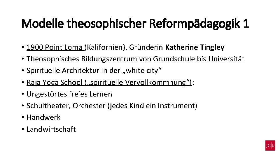 Modelle theosophischer Reformpädagogik 1 • 1900 Point Loma (Kalifornien), Gründerin Katherine Tingley • Theosophisches