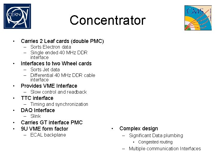 Concentrator • Carries 2 Leaf cards (double PMC) – Sorts Electron data – Single
