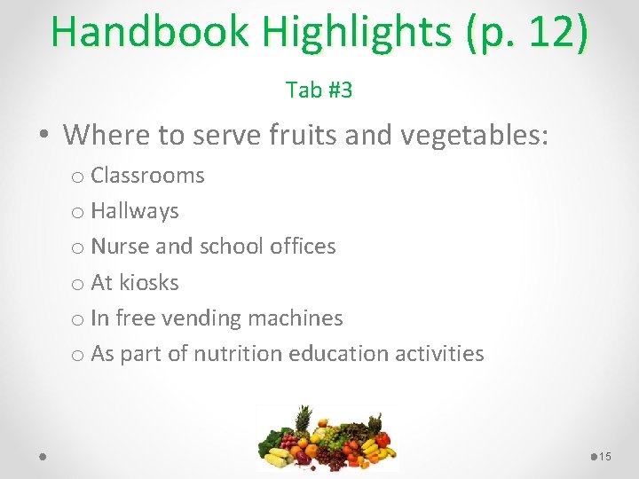 Handbook Highlights (p. 12) Tab #3 • Where to serve fruits and vegetables: o