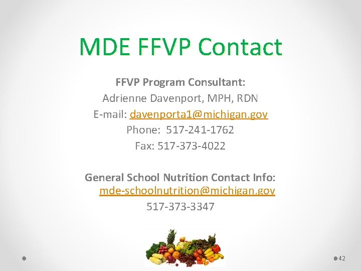 MDE FFVP Contact FFVP Program Consultant: Adrienne Davenport, MPH, RDN E mail: davenporta 1@michigan.