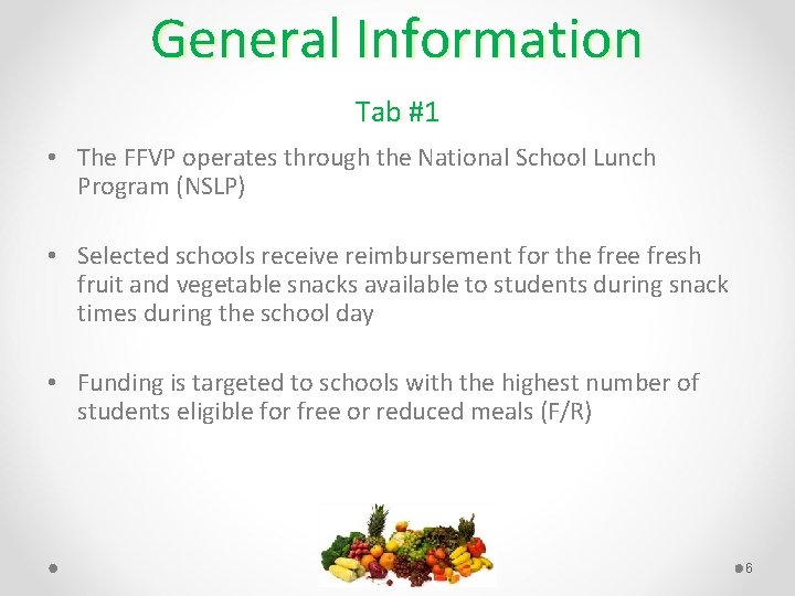 General Information Tab #1 • The FFVP operates through the National School Lunch Program