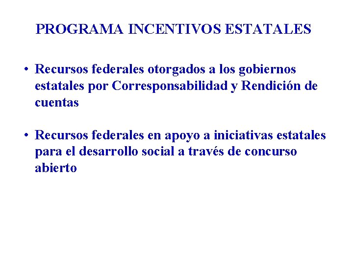 PROGRAMA INCENTIVOS ESTATALES • Recursos federales otorgados a los gobiernos estatales por Corresponsabilidad y