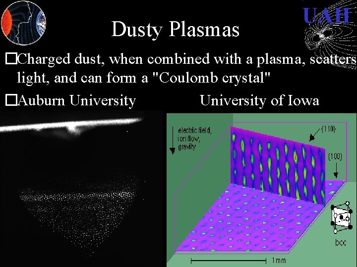 Dusty Plasmas UAH �Charged dust, when combined with a plasma, scatters light, and can