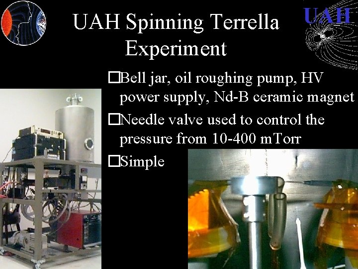 UAH Spinning Terrella Experiment UAH �Bell jar, oil roughing pump, HV power supply, Nd-B
