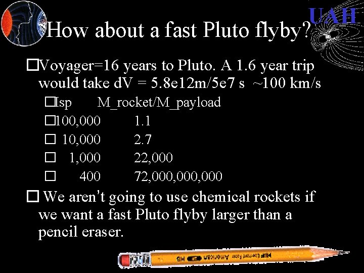 UAH How about a fast Pluto flyby? �Voyager=16 years to Pluto. A 1. 6