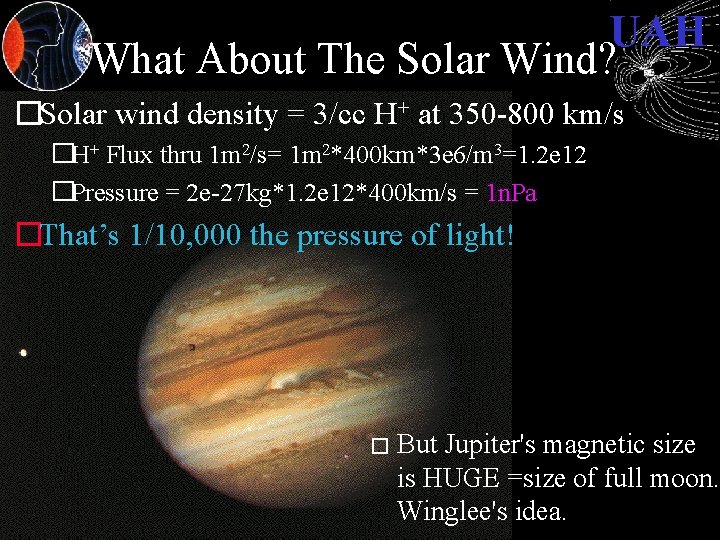 UAH What About The Solar Wind? �Solar wind density = 3/cc H+ at 350