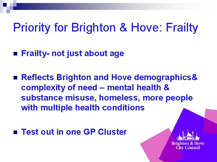 Priority for Brighton & Hove: Frailty n Frailty- not just about age n Reflects