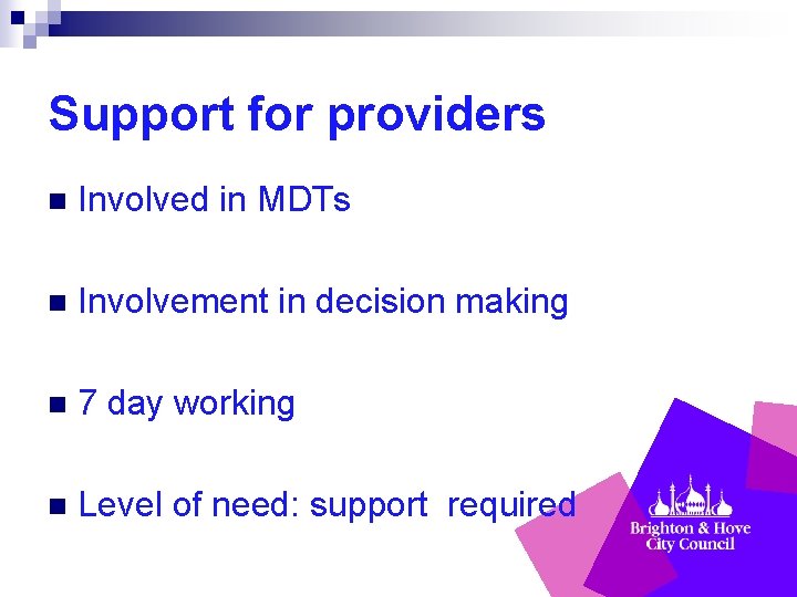 Support for providers n Involved in MDTs n Involvement in decision making n 7