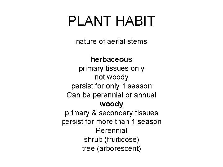 PLANT HABIT nature of aerial stems herbaceous primary tissues only not woody persist for