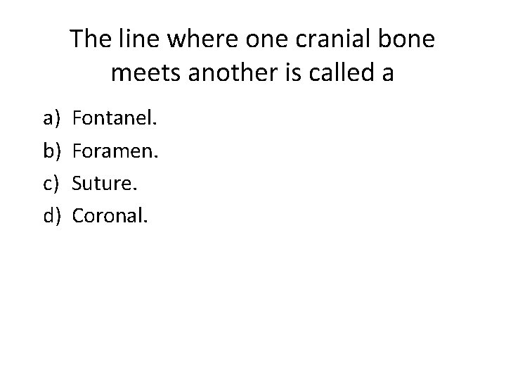 The line where one cranial bone meets another is called a a) b) c)