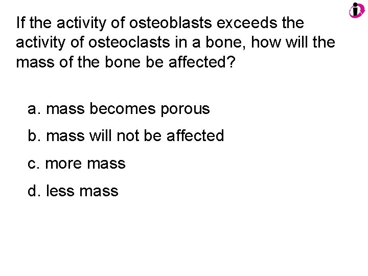 If the activity of osteoblasts exceeds the activity of osteoclasts in a bone, how