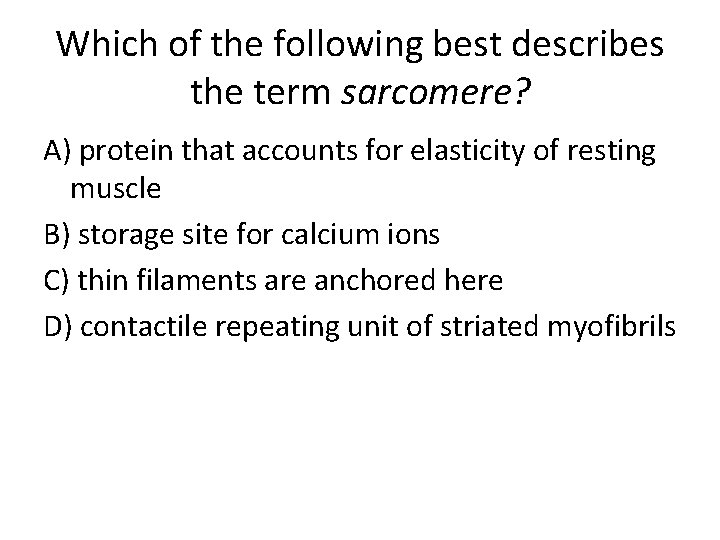 Which of the following best describes the term sarcomere? A) protein that accounts for