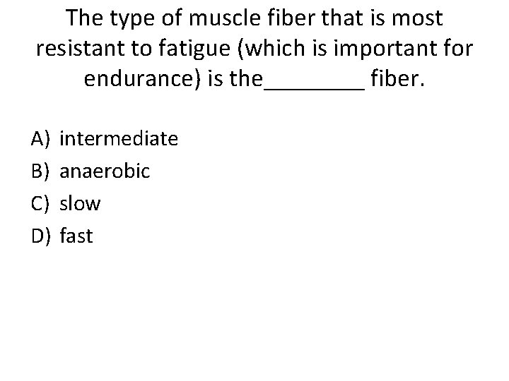 The type of muscle fiber that is most resistant to fatigue (which is important