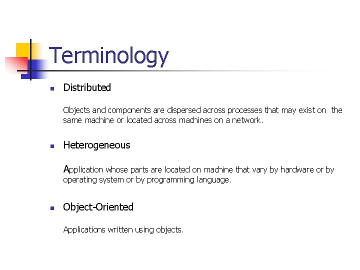 Terminology n Distributed Objects and components are dispersed across processes that may exist on