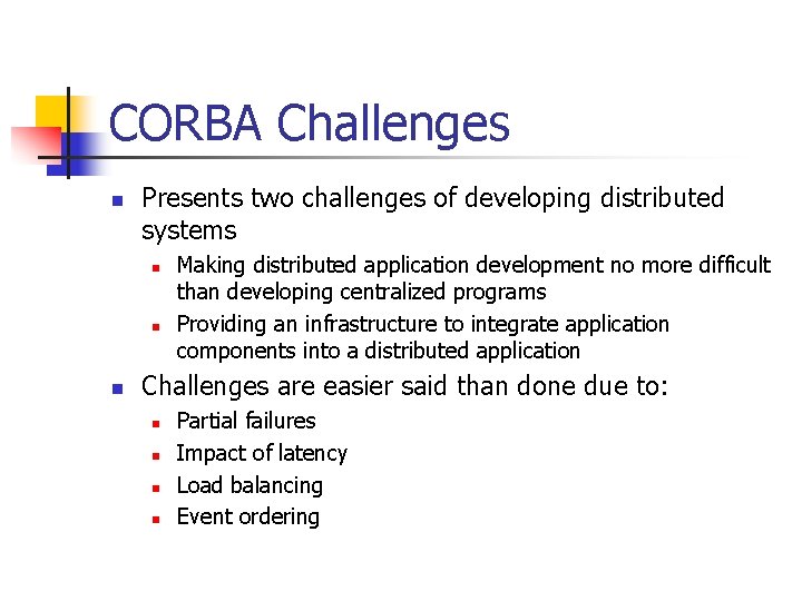 CORBA Challenges n Presents two challenges of developing distributed systems n n n Making
