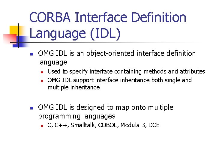 CORBA Interface Definition Language (IDL) n OMG IDL is an object-oriented interface definition language