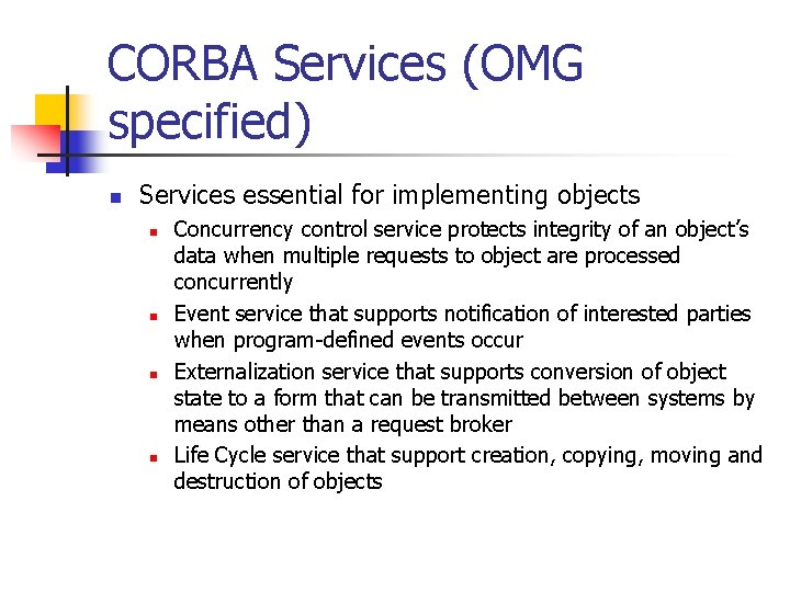 CORBA Services (OMG specified) n Services essential for implementing objects n n Concurrency control