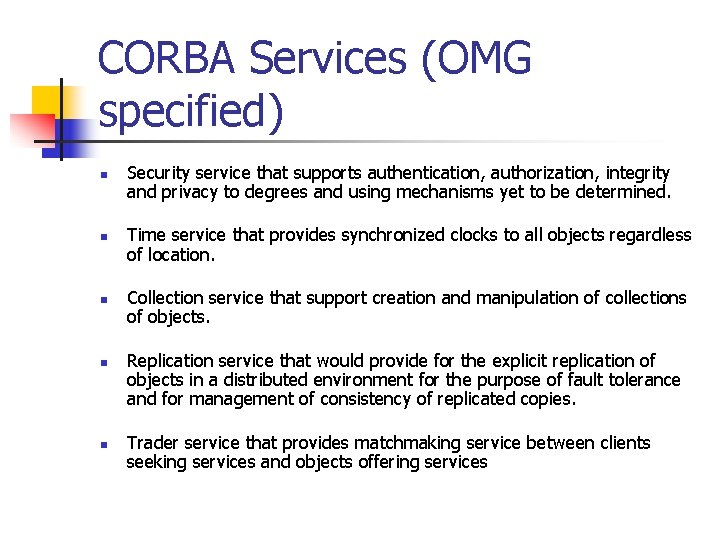 CORBA Services (OMG specified) n n n Security service that supports authentication, authorization, integrity